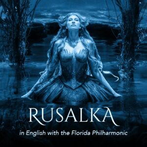 March 27, 2025 <br> Rusalka - English Translation </br><br> Norris Center, Naples | 2PM and 7PM