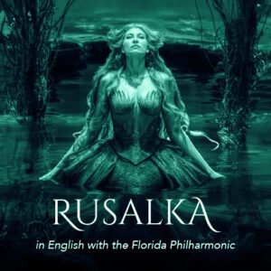 March 25, 2025<br> Rusalka - English Translation </br><br> Arts Bonita, Bonita Springs | 7PM