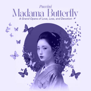 December 3rd, 2026 <br>Puccini’s Madama Butterfly</br><br>Charlotte Performing Arts Center - with the Florida Philharmonic | 7 PM