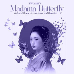 December 3rd, 2026 <br>Puccini’s Madama Butterfly</br><br>Charlotte Performing Arts Center | 7 PM